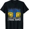 I Don't Need A Ride I Need Ammo Shirt
