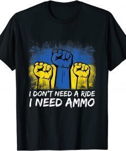 I Don't Need A Ride I Need Ammo Shirt