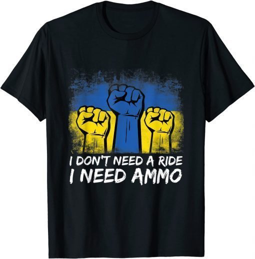 I Don't Need A Ride I Need Ammo Shirt
