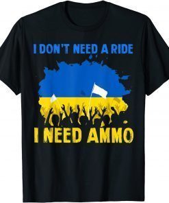 Classic Support I Stand Ukraine I don't need a ride, I need ammo T-Shirt