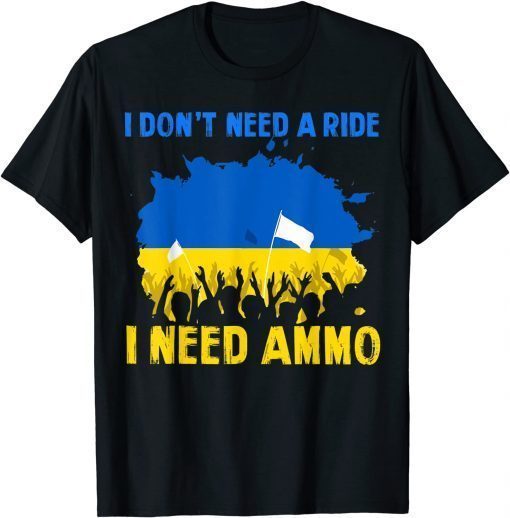 Classic Support I Stand Ukraine I don't need a ride, I need ammo T-Shirt