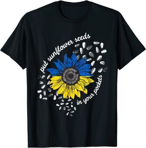 I Stand With Ukraine Put Sunflower Seeds in Your Pockets Shirt