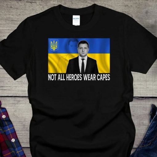 T-Shirt Zelensky Not All Heroes Wear Capes, I Need Ammunition Not A Ride