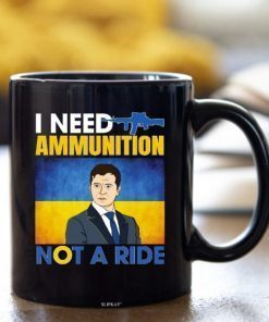 2022 I Need Ammunition Not A Ride, Stand With Ukraine, Support Ukraine Mug