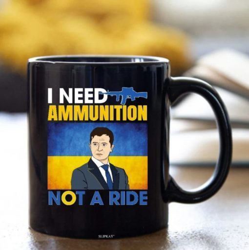 2022 I Need Ammunition Not A Ride, Stand With Ukraine, Support Ukraine Mug