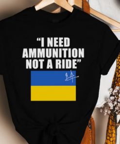 TShirt I Need Ammunition Not A Ride, Ukraine President Zelensky, Free Ukraine