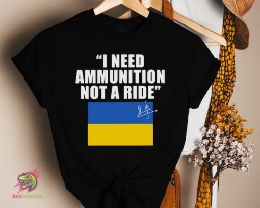 TShirt I Need Ammunition Not A Ride, Ukraine President Zelensky, Free Ukraine