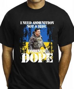 2022 I Need Ammunition Not A Ride, President Zelensky I Need Ammunition Not a Ride Ukraine Flag Shirt