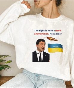 I Need Ammunition Not a Ride, President Volodymyr Zelensky, Russian Warship Go Fuck Yourself 2022 TShirt