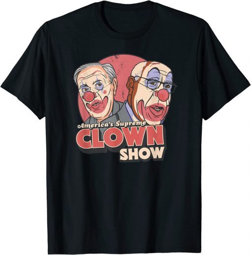 America's Supreme Clown Show Anti SCOTUS Supreme Court Classic Shirt