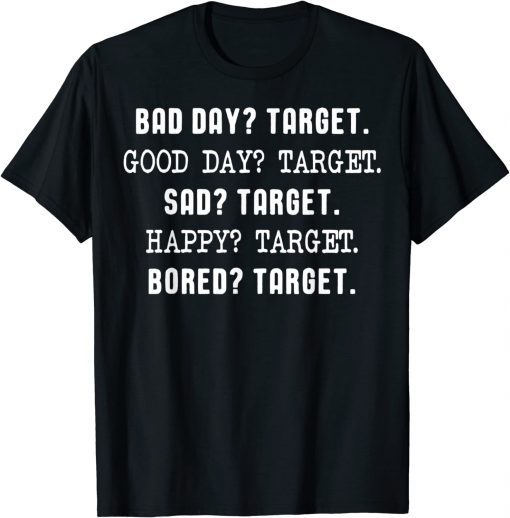 Bad Day Target Good Day Target Sad Target Happy Target Classic Shirt