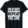 Biden End Of Quote Repeat The Line Joe Biden Quote Classic Shirt