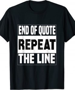 Biden End Of Quote Repeat The Line Joe Biden Quote Classic Shirt