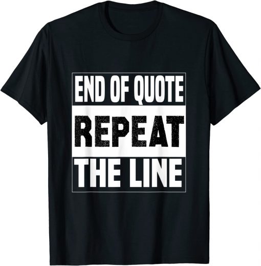 Biden End Of Quote Repeat The Line Joe Biden Quote Classic Shirt