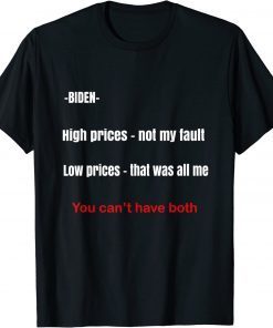 Biden high prices not my fault low prices that was all me Limited Shirt