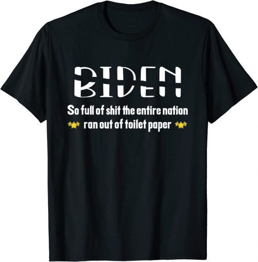 Biden so full of shit the entire nation ran out of toilet... Limited Shirt