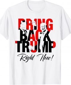 Bring Back Trump Right Now Political Trump President 2024 Classic Shirt