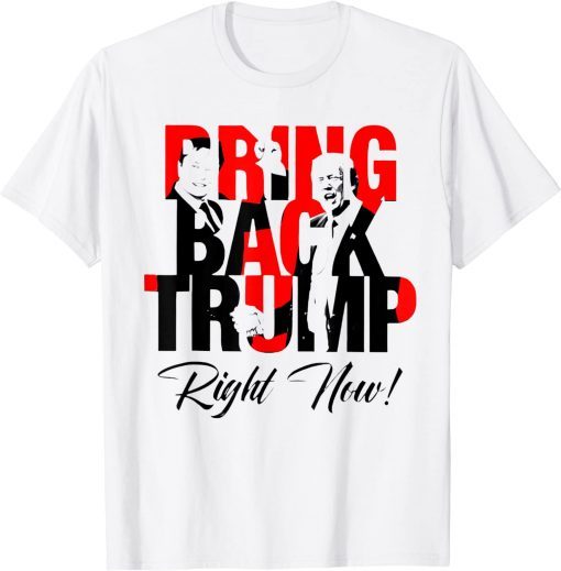 Bring Back Trump Right Now Political Trump President 2024 Classic Shirt