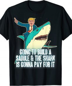 Build A Saddle And Shark Pay For It Trump 2024 Riding Classic Shirt