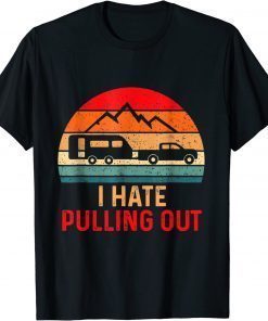 Camping Hiking Life I Hate Pulling Out Camping Bus Van Classic Shirt