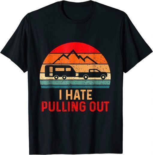 Camping Hiking Life I Hate Pulling Out Camping Bus Van Classic Shirt