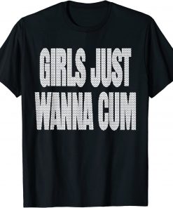 Girls Just Wanna Cum Classic Shirt