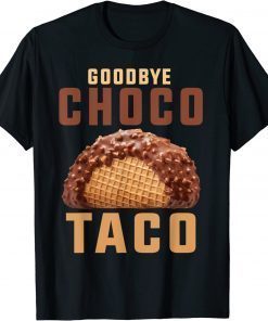 Goodbye choco taco LImited Shirt