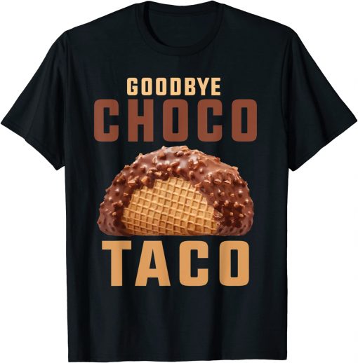Goodbye choco taco LImited Shirt