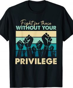 Human Rights Equality Fight Those Without Your Privilege Classic Shirt