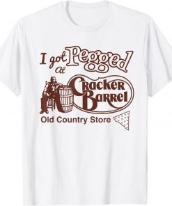 I Got At Pegged Cracker Barrel Old Country Store Limited Shirt