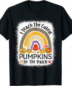 I Teach The Cutest Pumpkins In The Patch Teacher Fall Season T-Shirt