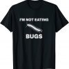 I'm Not Eating Bugs Anti Globalist, Anti Agenda 21 T-Shirt