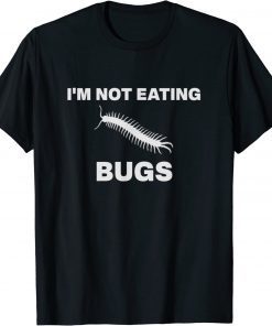 I'm Not Eating Bugs Anti Globalist, Anti Agenda 21 T-Shirt