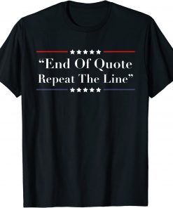 Joe End Of Quote Repeat The Line Biden T-Shirt