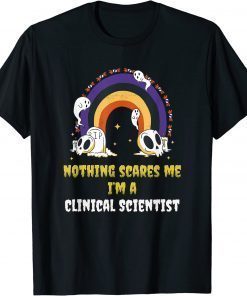 Nothing Scares Me I'm a Clinical Scientist Shirt