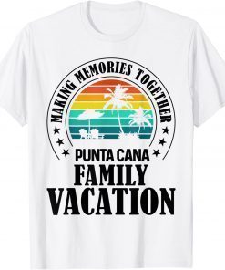 Punta Cana Family Vacation 2022 Making Memories Together Classic Shirt