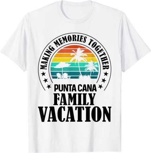 Punta Cana Family Vacation 2022 Making Memories Together Classic Shirt