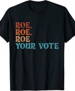 Roe Your Vote Pro Choice Women's Rights Vintage Retro Classic ShirtRoe Your Vote Pro Choice Women's Rights Vintage Retro Classic Shirt