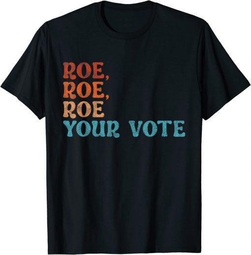 Roe Your Vote Pro Choice Women's Rights Vintage Retro Classic ShirtRoe Your Vote Pro Choice Women's Rights Vintage Retro Classic Shirt