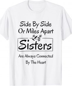 Side By Side Or Miles Apart Sisters Classic Shirt