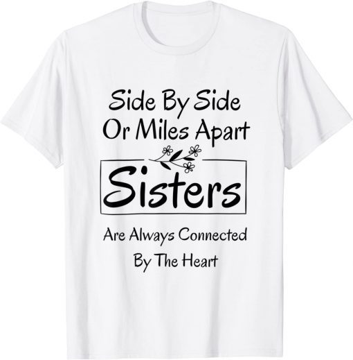 Side By Side Or Miles Apart Sisters Classic Shirt