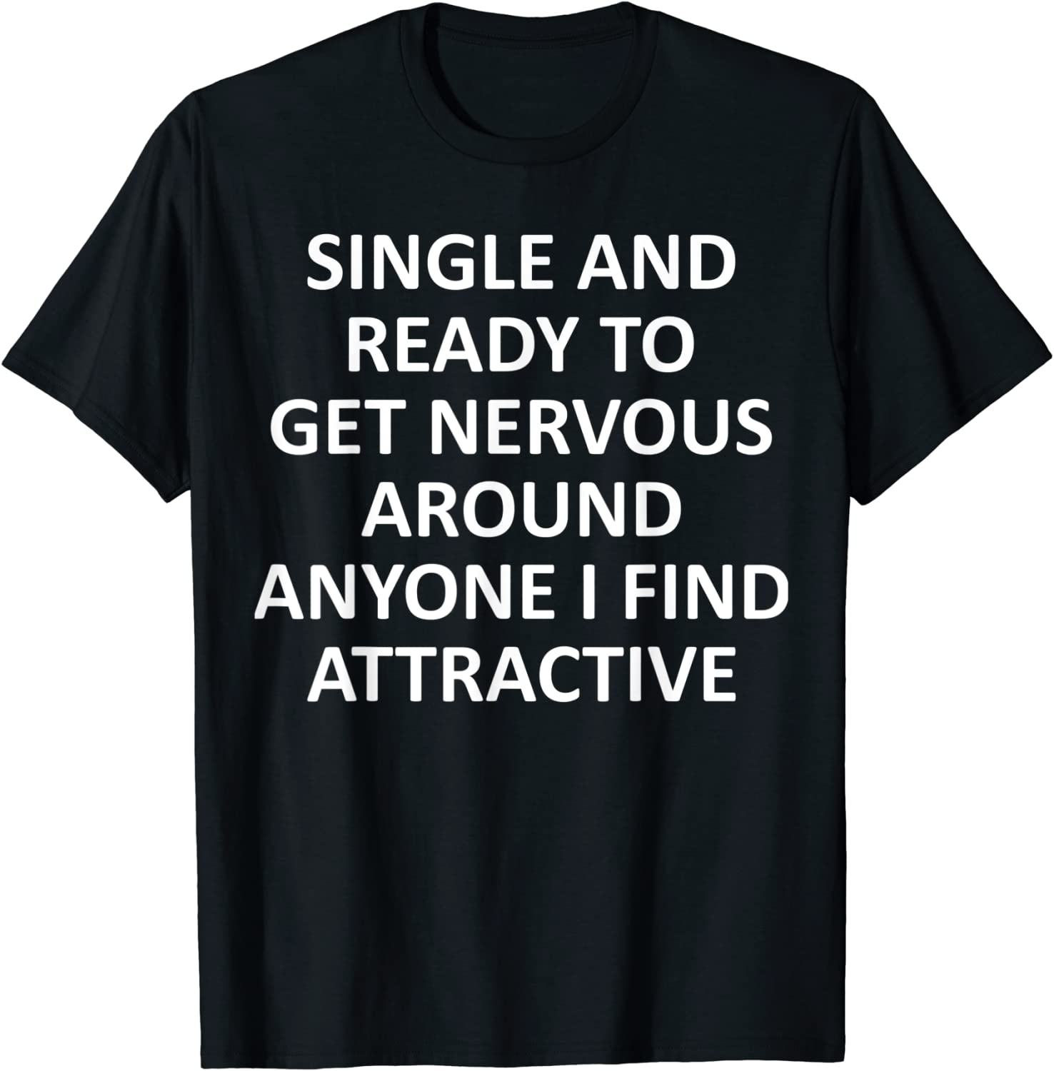 Single Ready To Get Nervous Around Anyone I Find Attractive Classic Shirt