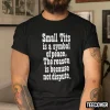 Small Tits Is A Symbol Of Peace The Reason Is Because Not Dispute Classic Shirt