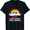 Sorry I Have Plants This Weekend T-Shirt