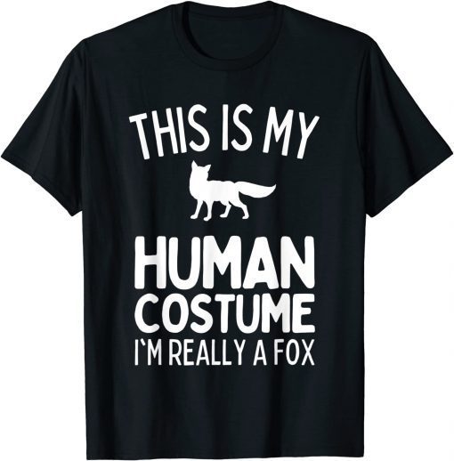 This Is My Human Costume I'm Really A Fox 2022 Shirt