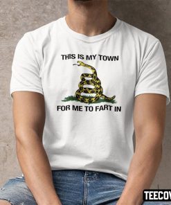 This Is My Town For Me To Fart In Gadsden Flag Classic Shirt