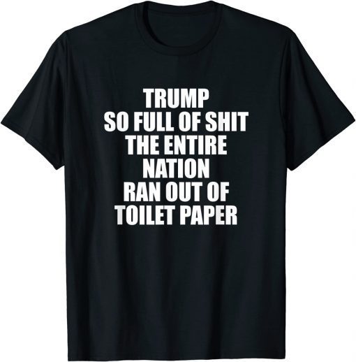 Trump So Full of It Limited Shirt