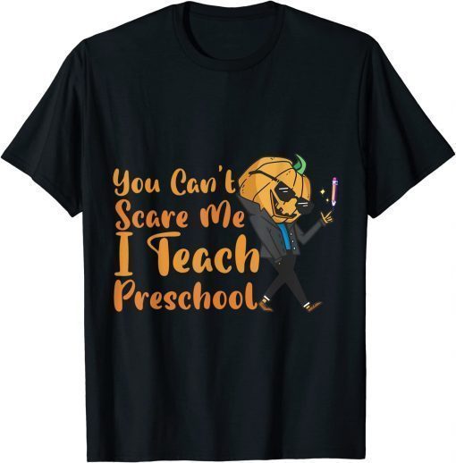 You Cant Scare Me Im A Preschool Teacher pumpkin Halloween Limited Shirt