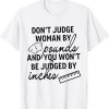 You-Won't Be Judged By Inches Quotes T-Shirt