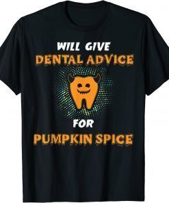 will give dental advice for pumpkin spice halloween doctor Classic Shirt